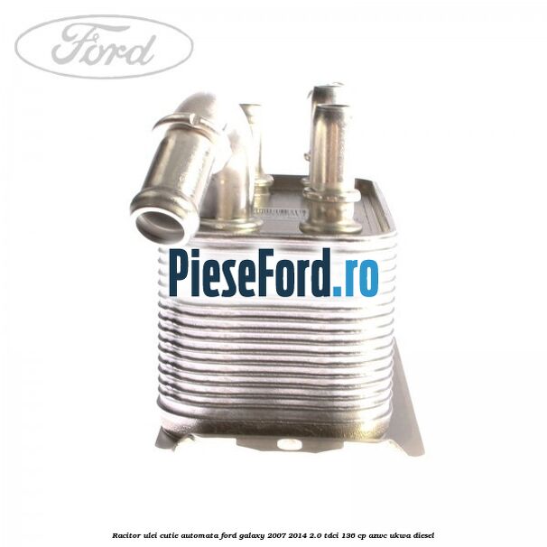 Racitor ulei cutie automata Ford Galaxy 2007-2014 2.0 TDCi 136 cp Racitor ulei cutie automata Ford Galaxy 2007-2014 2.0 TDCi 136 cp AZWC, UKWA diesel