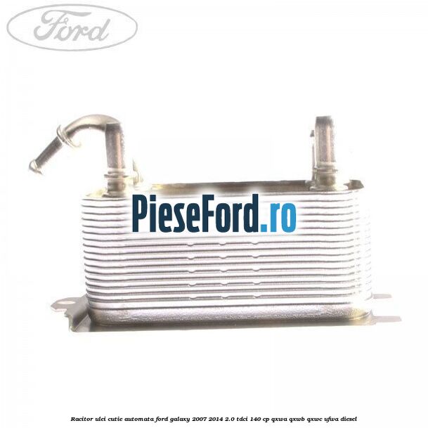 Racitor ulei cutie automata Ford Galaxy 2007-2014 2.0 TDCi 140 cp QXWA, QXWB, QXWC, UFWA diesel