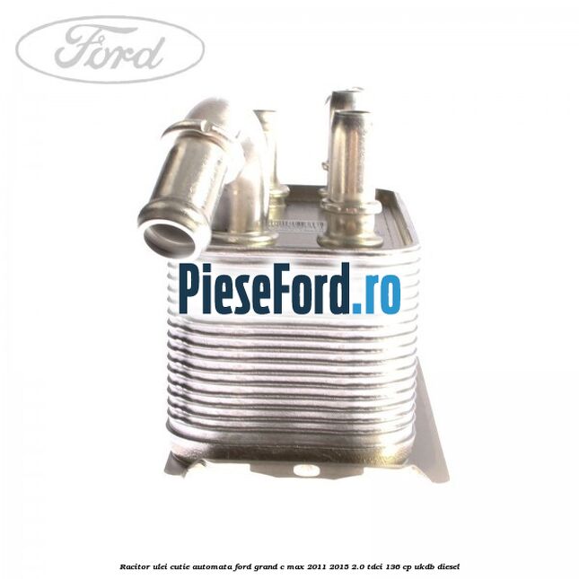Racitor ulei cutie automata Ford Grand C-Max 2011-2015 2.0 TDCi 136 cp UKDB diesel