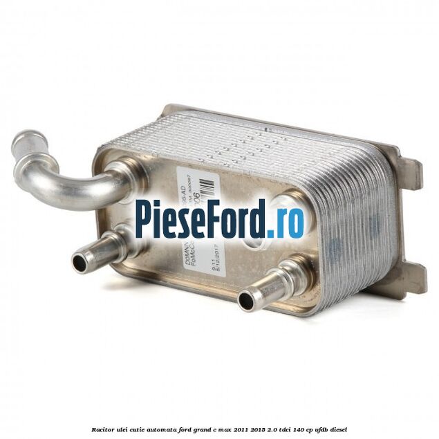 Racitor ulei cutie automata Ford Grand C-Max 2011-2015 2.0 TDCi 140 cp Racitor ulei cutie automata Ford Grand C-Max 2011-2015 2.0 TDCi 140 cp UFDB diesel