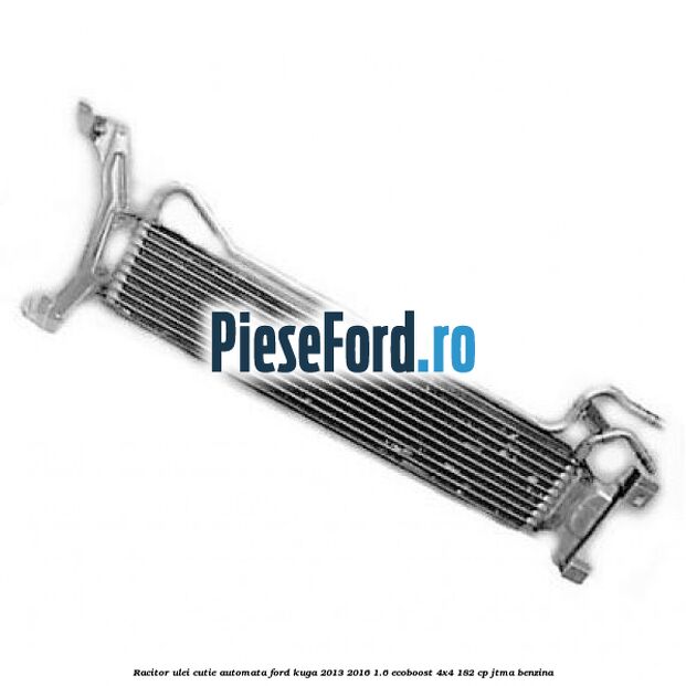 Racitor ulei cutie automata Ford Kuga 2013-2016 1.6 EcoBoost 4x4 182 cp Racitor ulei cutie automata Ford Kuga 2013-2016 1.6 EcoBoost 4x4 182 cp JTMA benzina