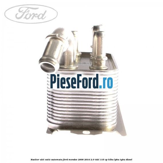 Racitor ulei cutie automata Ford Mondeo 2008-2014 2.0 TDCi 115 cp Racitor ulei cutie automata Ford Mondeo 2008-2014 2.0 TDCi 115 cp KLBA, LPBA, TYBA diesel