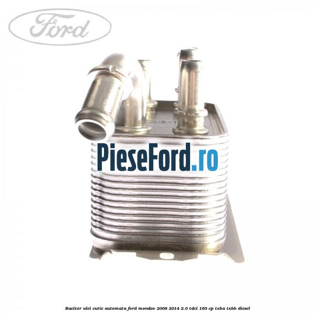 Racitor ulei cutie automata Ford Mondeo 2008-2014 2.0 TDCi 163 cp Racitor ulei cutie automata Ford Mondeo 2008-2014 2.0 TDCi 163 cp TXBA, TXBB diesel