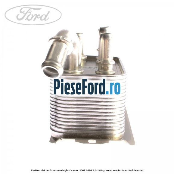 Racitor ulei cutie automata Ford S-Max 2007-2014 2.0 145 cp AOWA, AOWB, TBWA, TBWB benzina