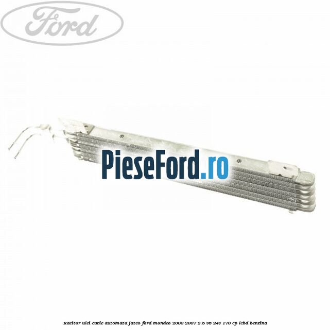 Racitor ulei cutie automata Jatco Ford Mondeo 2000-2007 2.5 V6 24V 170 cp Racitor ulei cutie automata Jatco Ford Mondeo 2000-2007 2.5 V6 24V 170 cp LCBD benzina