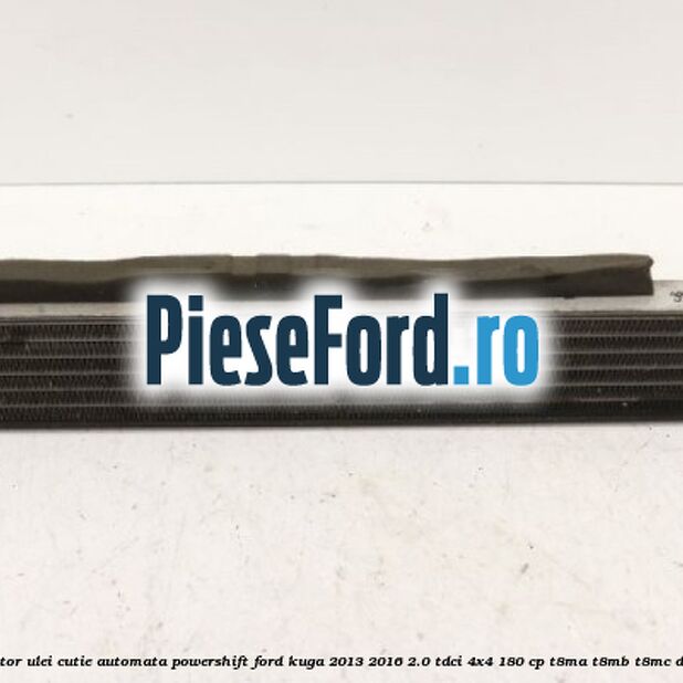 Racitor ulei cutie automata PowerShift Ford Kuga 2013-2016 2.0 TDCi 4x4 180 cp T8MA, T8MB, T8MC diesel