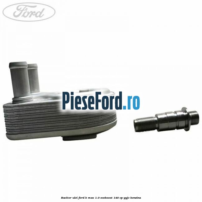 Racitor ulei Ford B-Max 1.0 EcoBoost 140 cp YYJC benzina