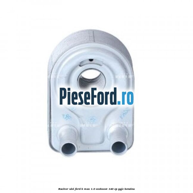 Racitor ulei Ford B-Max 1.0 EcoBoost 140 cp YYJC benzina
