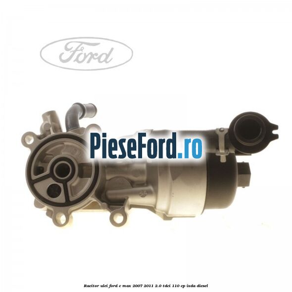 Racitor ulei Ford C-Max 2007-2011 2.0 TDCi 110 cp IXDA diesel