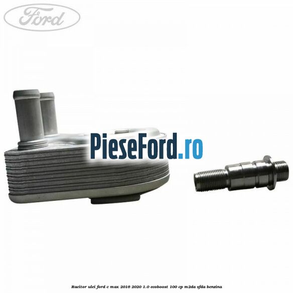 Racitor ulei Ford C-Max 2016-2020 1.0 EcoBoost 100 cp Racitor ulei Ford C-Max 2016-2020 1.0 EcoBoost 100 cp M2DA, SFDA benzina
