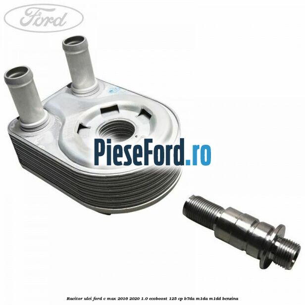 Racitor ulei Ford C-Max 2016-2020 1.0 EcoBoost 125 cp B7DA, M1DA, M1DD benzina