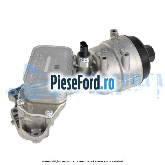 Racitor ulei Ford EcoSport 2019-2023 1.5 TDCi EcoBlue 120 cp n/a diesel