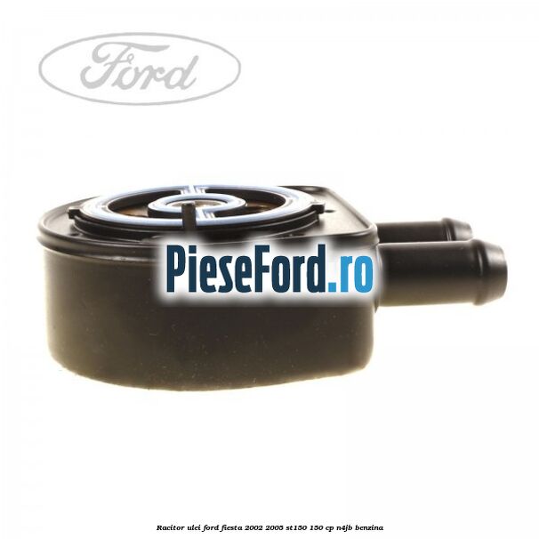 Racitor ulei Ford Fiesta 2002-2005 ST150 150 cp N4JB benzina