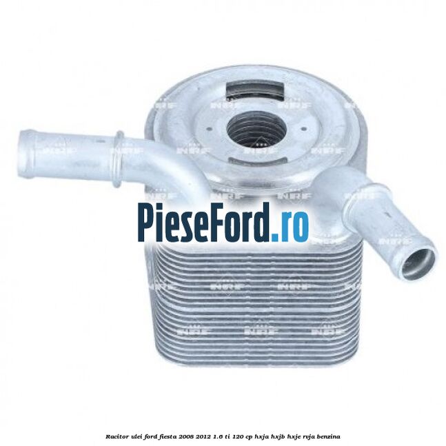 Racitor ulei Ford Fiesta 2008-2012 1.6 Ti 120 cp HXJA, HXJB, HXJE, RVJA benzina