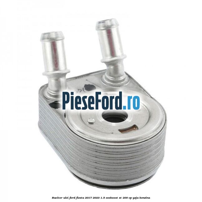Racitor ulei Ford Fiesta 2017-2023 1.5 EcoBoost ST 200 cp YZJA benzina