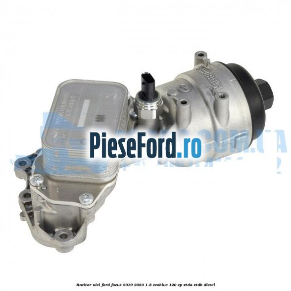 Racitor ulei Ford Focus 2019-2023 1.5 EcoBlue 120 cp ZTDA, ZTDB diesel