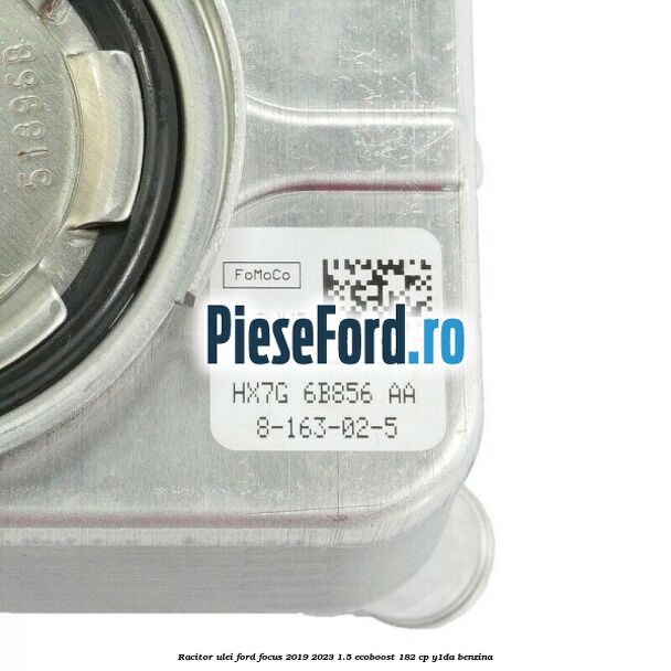 Racitor ulei Ford Focus 2019-2023 1.5 EcoBoost 182 cp Y1DA benzina