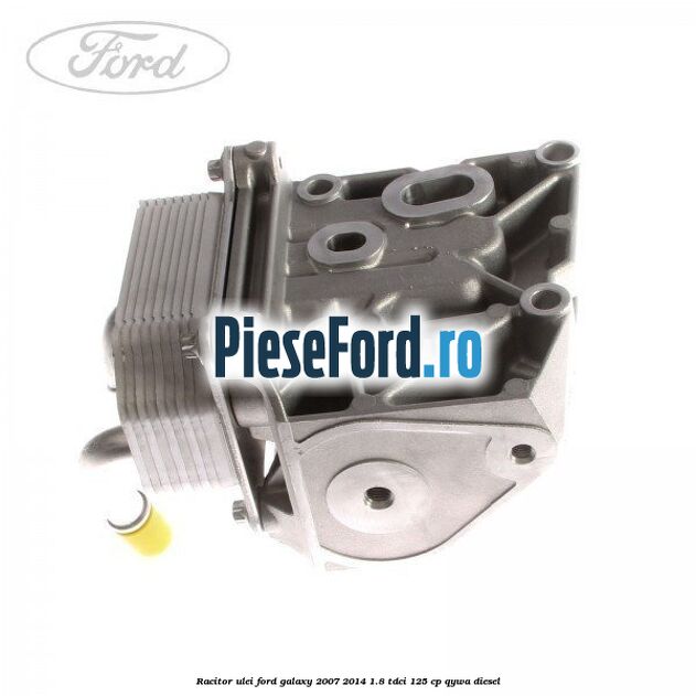 Racitor ulei Ford Galaxy 2007-2014 1.8 TDCi 125 cp Racitor ulei Ford Galaxy 2007-2014 1.8 TDCi 125 cp QYWA diesel