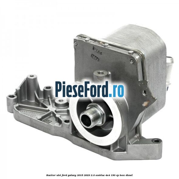 Racitor ulei Ford Galaxy 2015-2023 2.0 EcoBlue 4x4 190 cp BCCC diesel