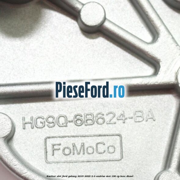 Racitor ulei Ford Galaxy 2015-2023 2.0 EcoBlue 4x4 190 cp BCCC diesel
