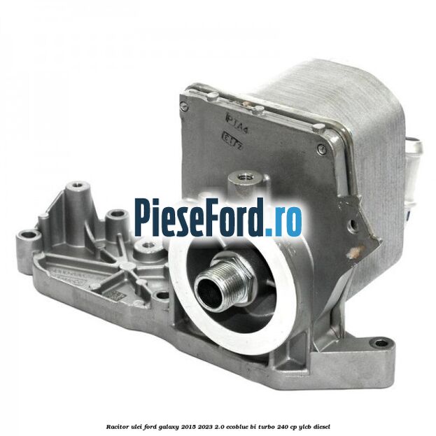 Racitor ulei Ford Galaxy 2015-2023 2.0 EcoBlue Bi-Turbo 240 cp Racitor ulei Ford Galaxy 2015-2023 2.0 EcoBlue Bi-Turbo 240 cp YLCB diesel