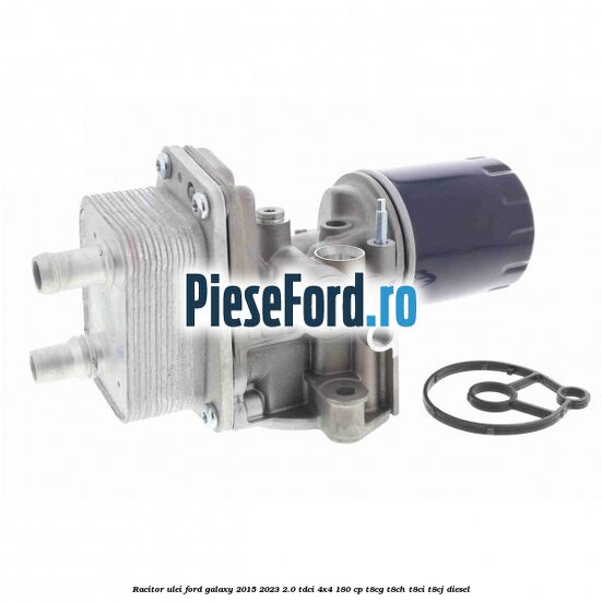 Racitor ulei Ford Galaxy 2015-2023 2.0 TDCi 4x4 180 cp Racitor ulei Ford Galaxy 2015-2023 2.0 TDCi 4x4 180 cp T8CG, T8CH, T8CI, T8CJ diesel