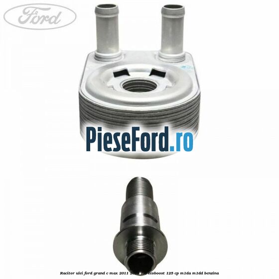Racitor ulei Ford Grand C-Max 2011-2015 1.0 EcoBoost 125 cp Racitor ulei Ford Grand C-Max 2011-2015 1.0 EcoBoost 125 cp M1DA, M1DD benzina