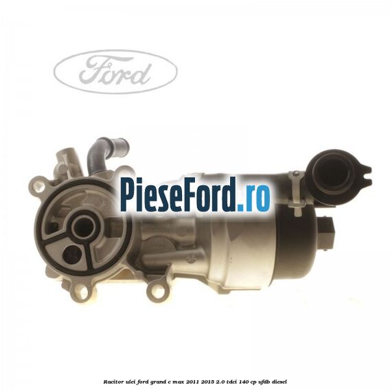 Racitor ulei Ford Grand C-Max 2011-2015 2.0 TDCi 140 cp UFDB diesel