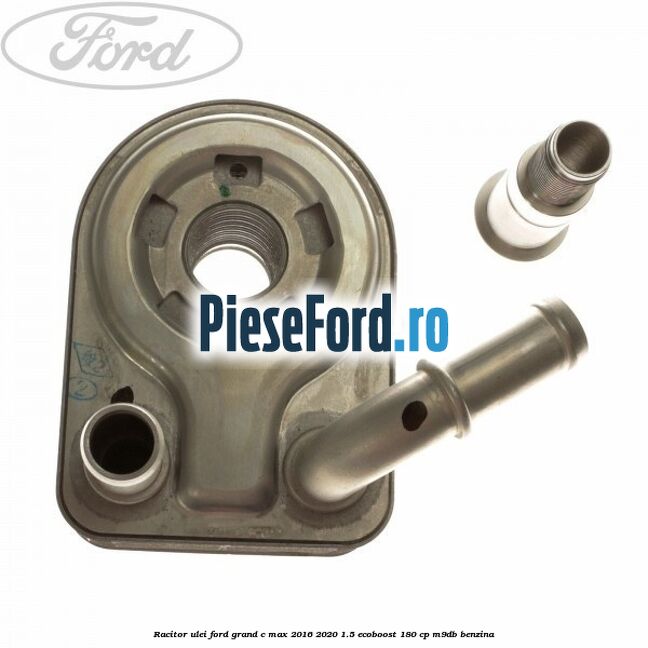 Racitor ulei Ford Grand C-Max 2016-2020 1.5 EcoBoost 180 cp M9DB benzina