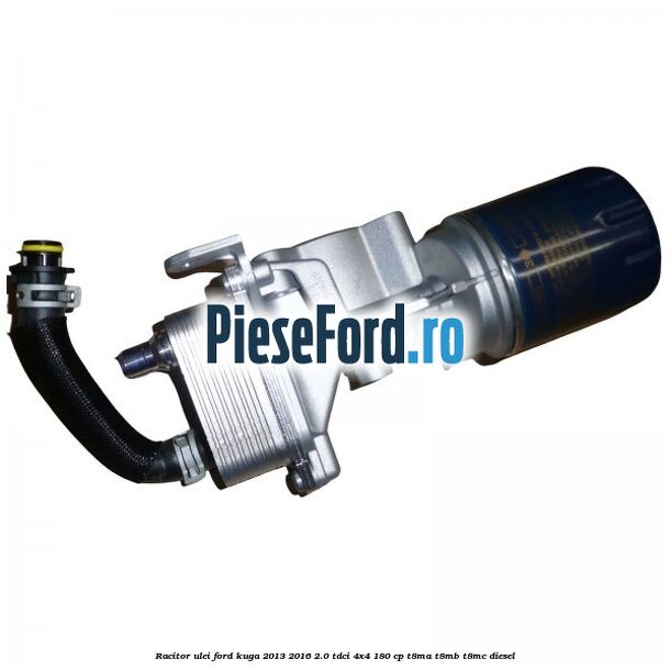 Racitor ulei Ford Kuga 2013-2016 2.0 TDCi 4x4 180 cp T8MA, T8MB, T8MC diesel
