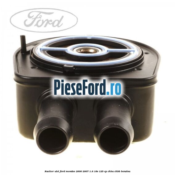 Racitor ulei Ford Mondeo 2000-2007 1.8 16V 125 cp CHBA, CHBB benzina