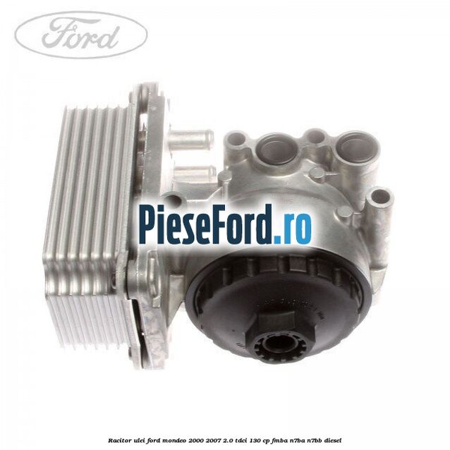 Racitor ulei Ford Mondeo 2000-2007 2.0 TDCi 130 cp FMBA, N7BA, N7BB diesel
