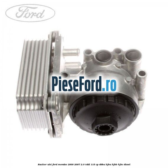 Racitor ulei Ford Mondeo 2000-2007 2.0 TDDI 115 cp D6BA, HJBA, HJBB, HJBC diesel