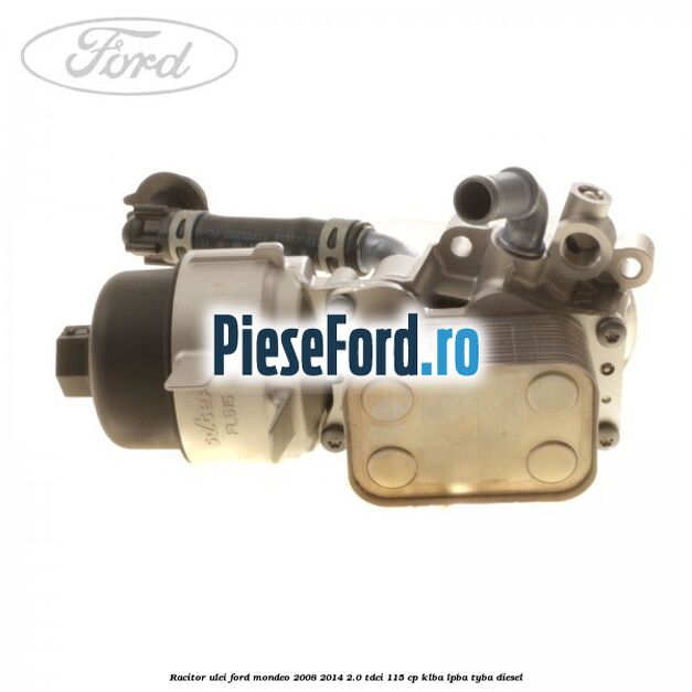 Racitor ulei Ford Mondeo 2008-2014 2.0 TDCi 115 cp Racitor ulei Ford Mondeo 2008-2014 2.0 TDCi 115 cp KLBA, LPBA, TYBA diesel