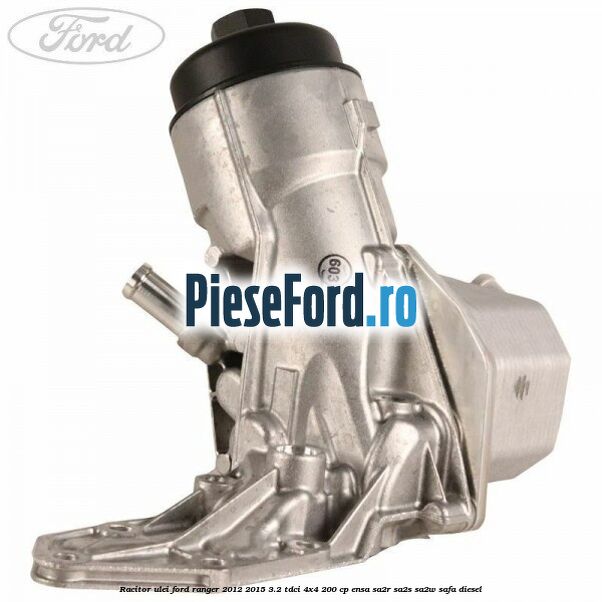 Racitor ulei Ford Ranger 2012-2015 3.2 TDCi 4x4 200 cp ENSA, SA2R, SA2S, SA2W, SAFA diesel