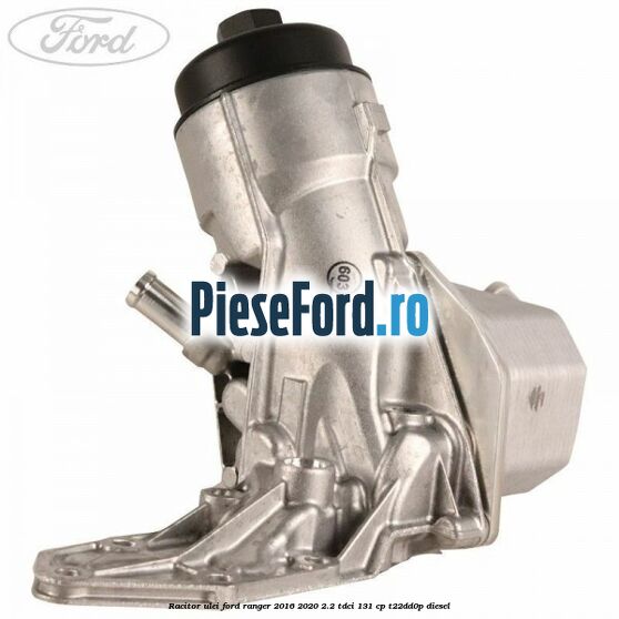 Racitor ulei Ford Ranger 2016-2020 2.2 TDCi 131 cp T22DD0P diesel