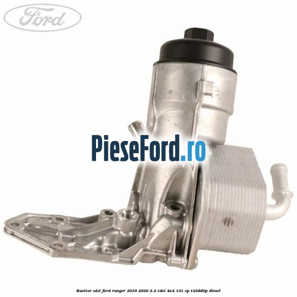 Racitor ulei Ford Ranger 2016-2020 2.2 TDCi 4x4 131 cp T22DD0P diesel