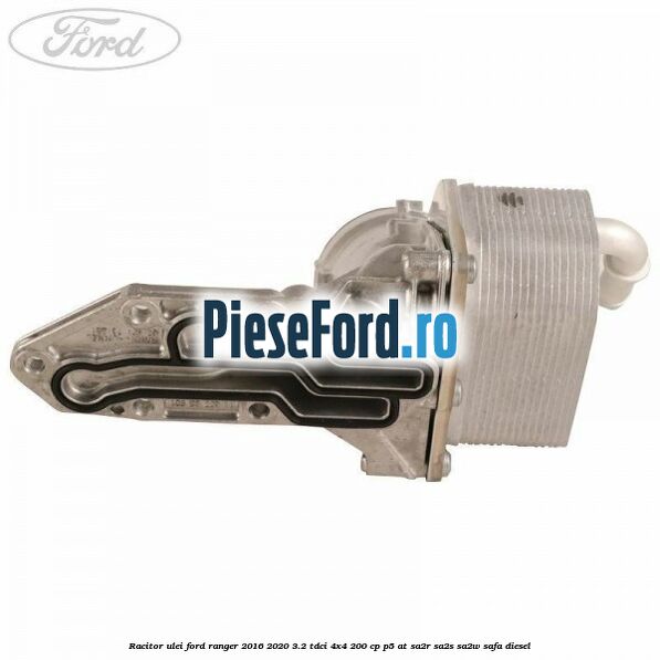 Racitor ulei Ford Ranger 2016-2020 3.2 TDCi 4x4 200 cp Racitor ulei Ford Ranger 2016-2020 3.2 TDCi 4x4 200 cp P5-AT, SA2R, SA2S, SA2W, SAFA diesel