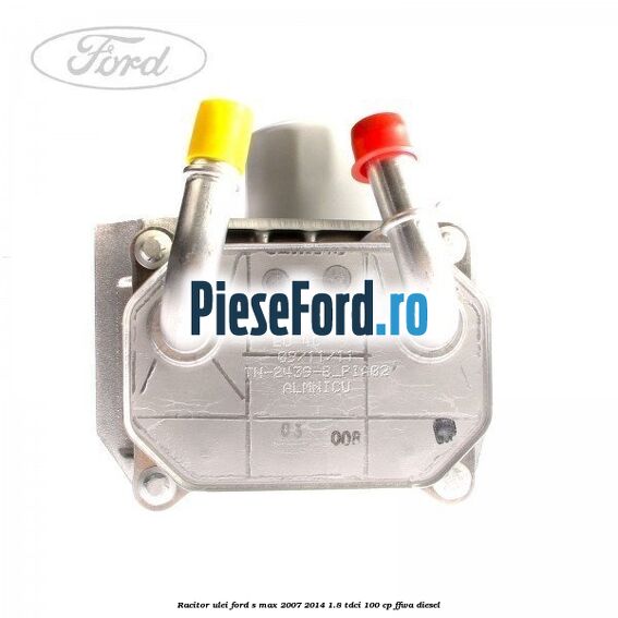 Racitor ulei Ford S-Max 2007-2014 1.8 TDCi 100 cp Racitor ulei Ford S-Max 2007-2014 1.8 TDCi 100 cp FFWA diesel