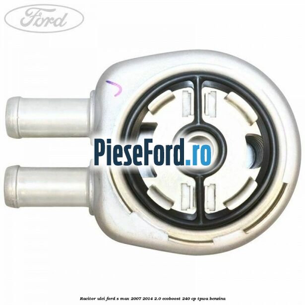 Racitor ulei Ford S-Max 2007-2014 2.0 EcoBoost 240 cp TPWA benzina