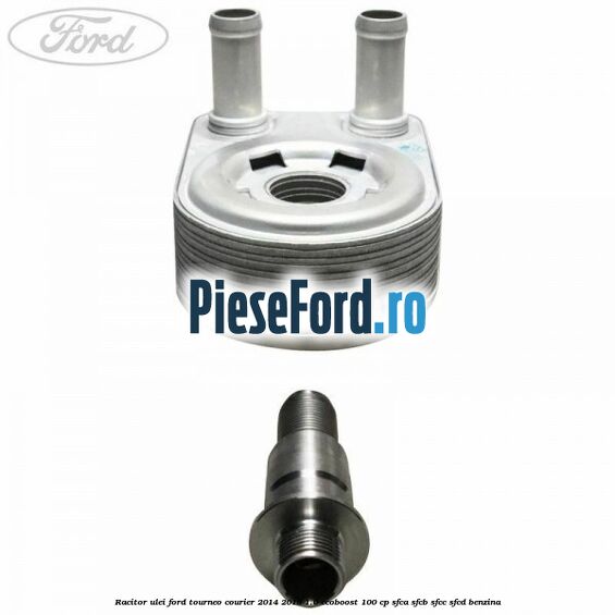 Racitor ulei Ford Tourneo Courier 2014-2018 1.0 EcoBoost 100 cp SFCA, SFCB, SFCC, SFCD benzina