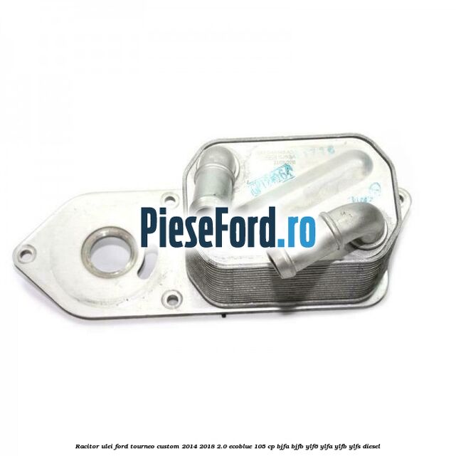 Racitor ulei Ford Tourneo Custom 2014-2018 2.0 EcoBlue 105 cp Racitor ulei Ford Tourneo Custom 2014-2018 2.0 EcoBlue 105 cp BJFA, BJFB, YLF6, YLFA, YLFB, YLFS diesel
