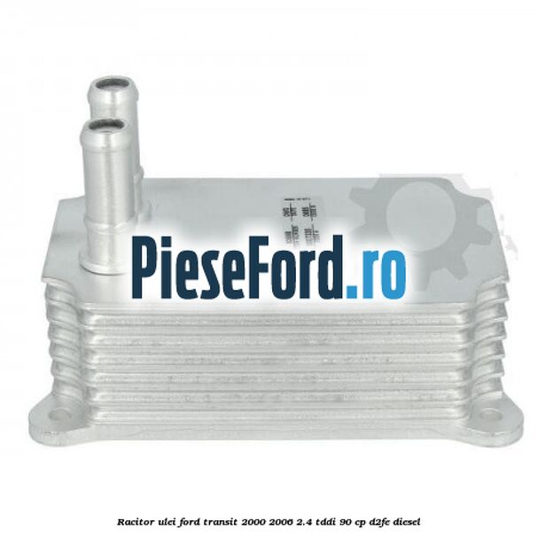 Racitor ulei Ford Transit 2000-2006 2.4 TDdi 90 cp D2FE diesel