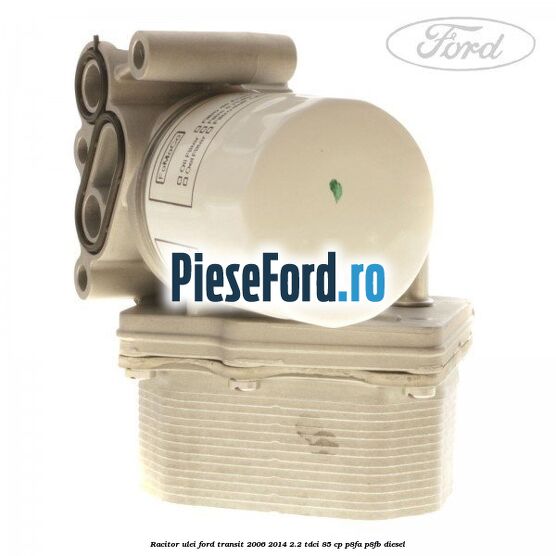 Racitor ulei Ford Transit 2006-2014 2.2 TDCi 85 cp P8FA, P8FB diesel