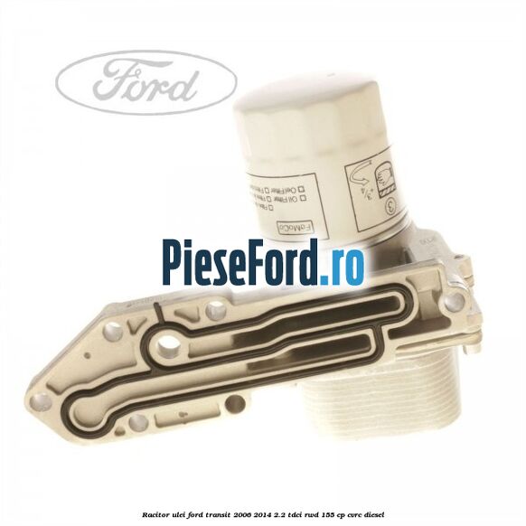 Racitor ulei Ford Transit 2006-2014 2.2 TDCi RWD 155 cp CVRC diesel