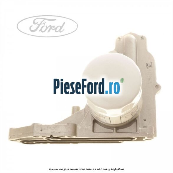 Racitor ulei Ford Transit 2006-2014 2.4 TDCi 140 cp Racitor ulei Ford Transit 2006-2014 2.4 TDCi 140 cp H9FB diesel