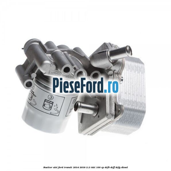 Racitor ulei Ford Transit 2014-2018 2.2 TDCi 100 cp DRF5, DRFF, DRFG diesel