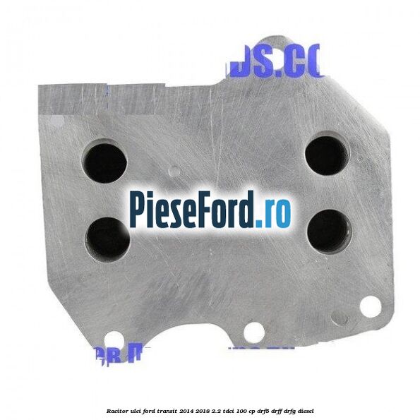 Racitor ulei Ford Transit 2014-2018 2.2 TDCi 100 cp DRF5, DRFF, DRFG diesel