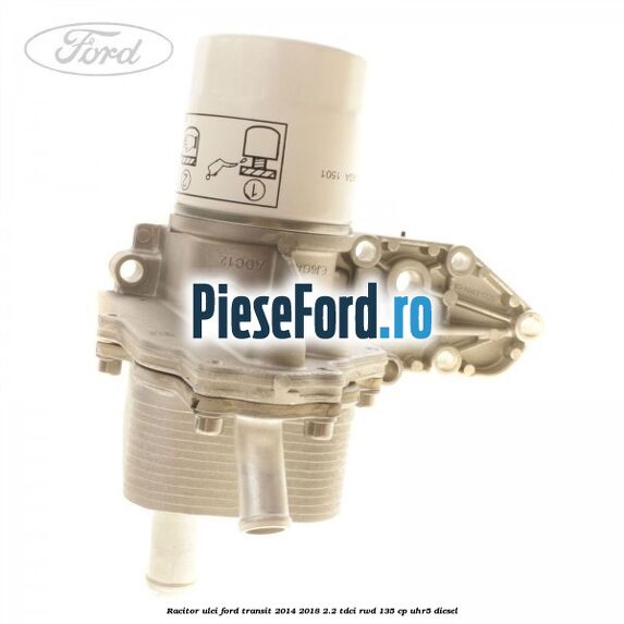 Racitor ulei Ford Transit 2014-2018 2.2 TDCi RWD 135 cp