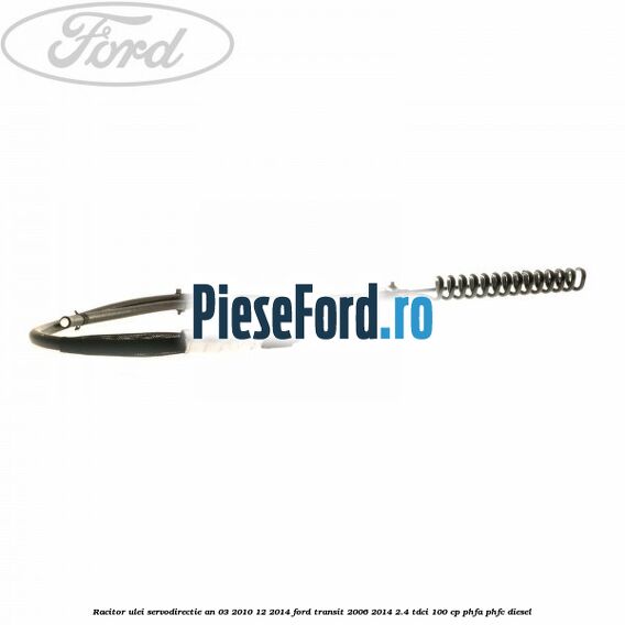 Racitor ulei servodirectie an 03/2010-12/2014 Ford Transit 2006-2014 2.4 TDCi 100 cp PHFA, PHFC diesel